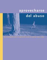 Arpvecharse del abuso Una investigación sobre la explotación sexual de nuestros niños y niñas